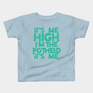 It’s Me High I’m the Pothead in Green Kids T-Shirt